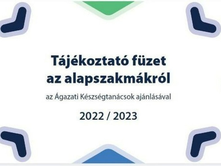 Megjelent a 2022/23. tanévre vonatkozó, az alapszakmákat bemutató tájékoztató füzet.